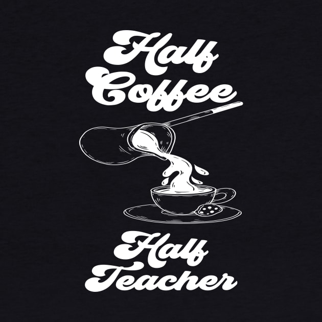 Half Coffee Half Teacher Groovy Inspirational Quotes Teacher by KB Badrawino